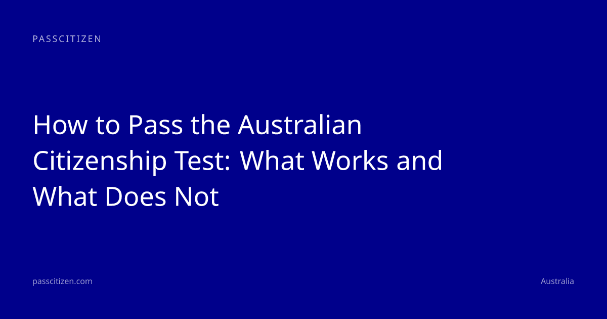 How to Pass the Australian Citizenship Test: What Works and What Does Not