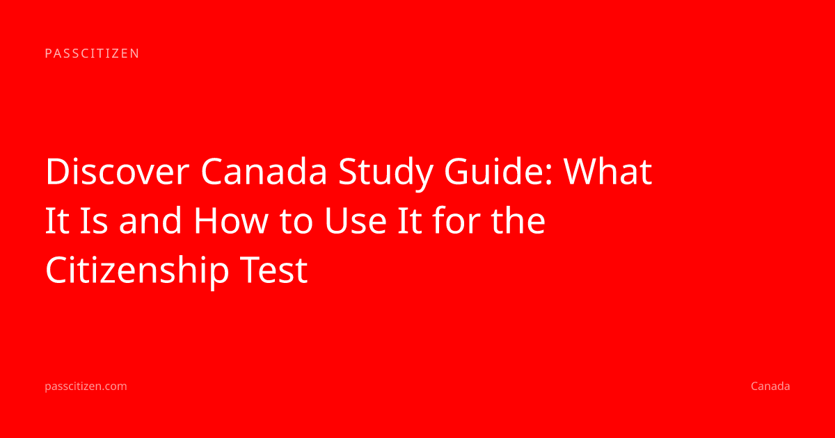 Discover Canada Study Guide: What It Is and How to Use It for the Citizenship Test