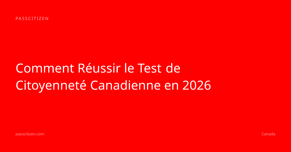 Comment Réussir le Test de Citoyenneté Canadienne en 2026