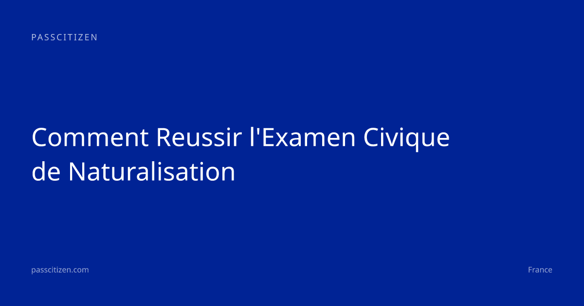 Comment Reussir l'Examen Civique de Naturalisation