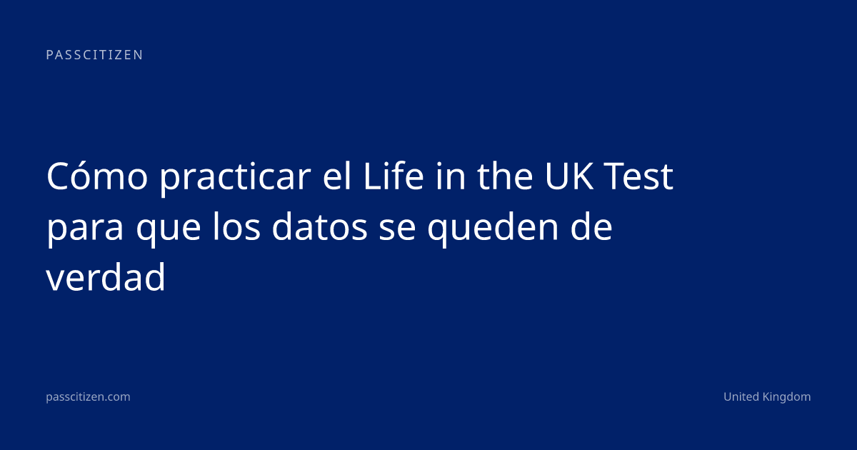 Cómo practicar el Life in the UK Test para que los datos se queden de verdad