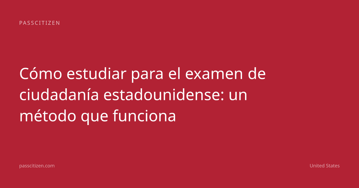 Cómo estudiar para el examen de ciudadanía estadounidense: un método que funciona