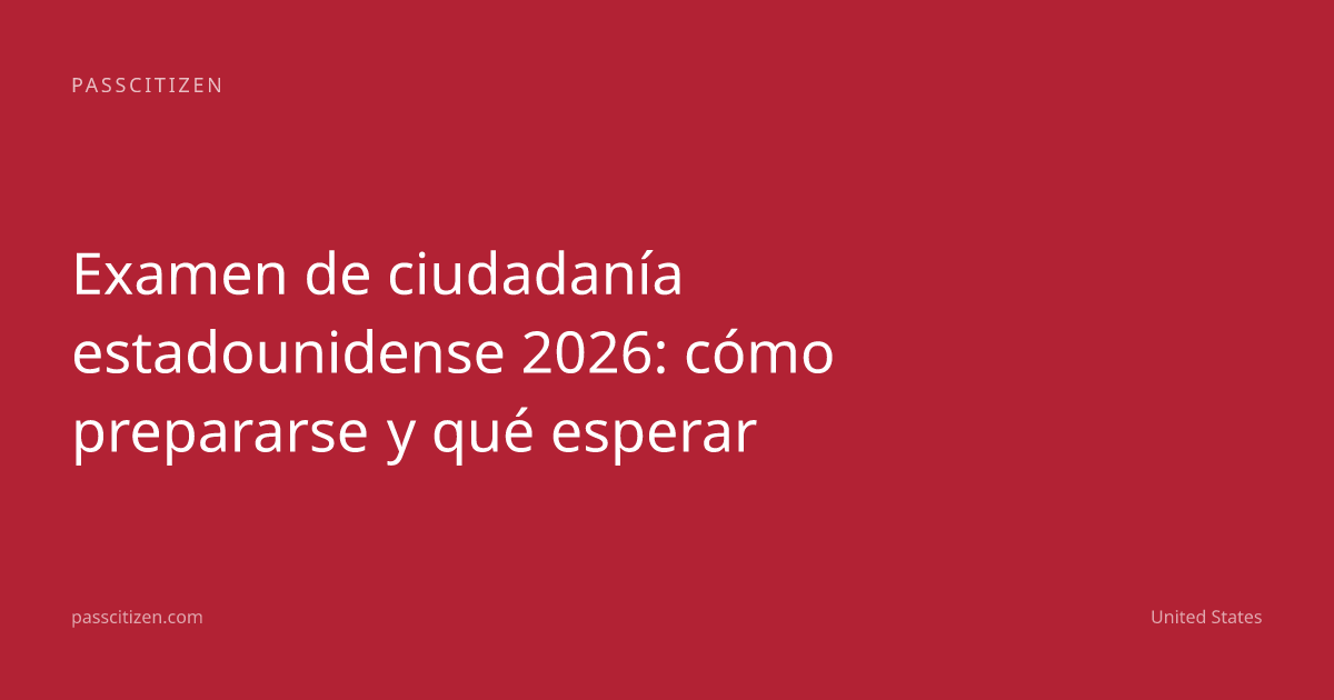 Examen de ciudadanía estadounidense 2026: cómo prepararse y qué esperar