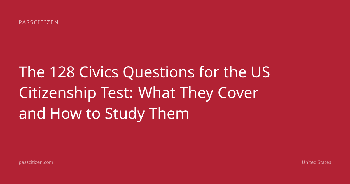 The 128 Civics Questions for the US Citizenship Test: What They Cover and How to Study Them